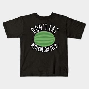 Don't Eat Watermelon Seeds Kids T-Shirt